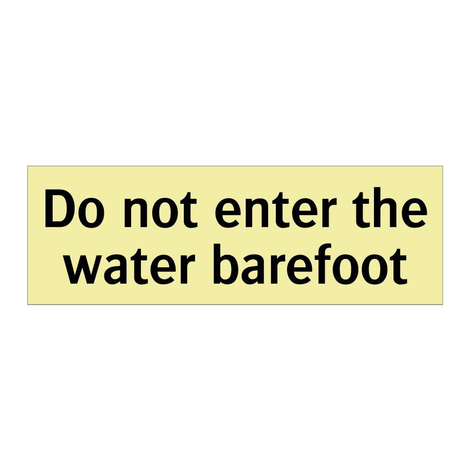 Do not enter the water barefoot
