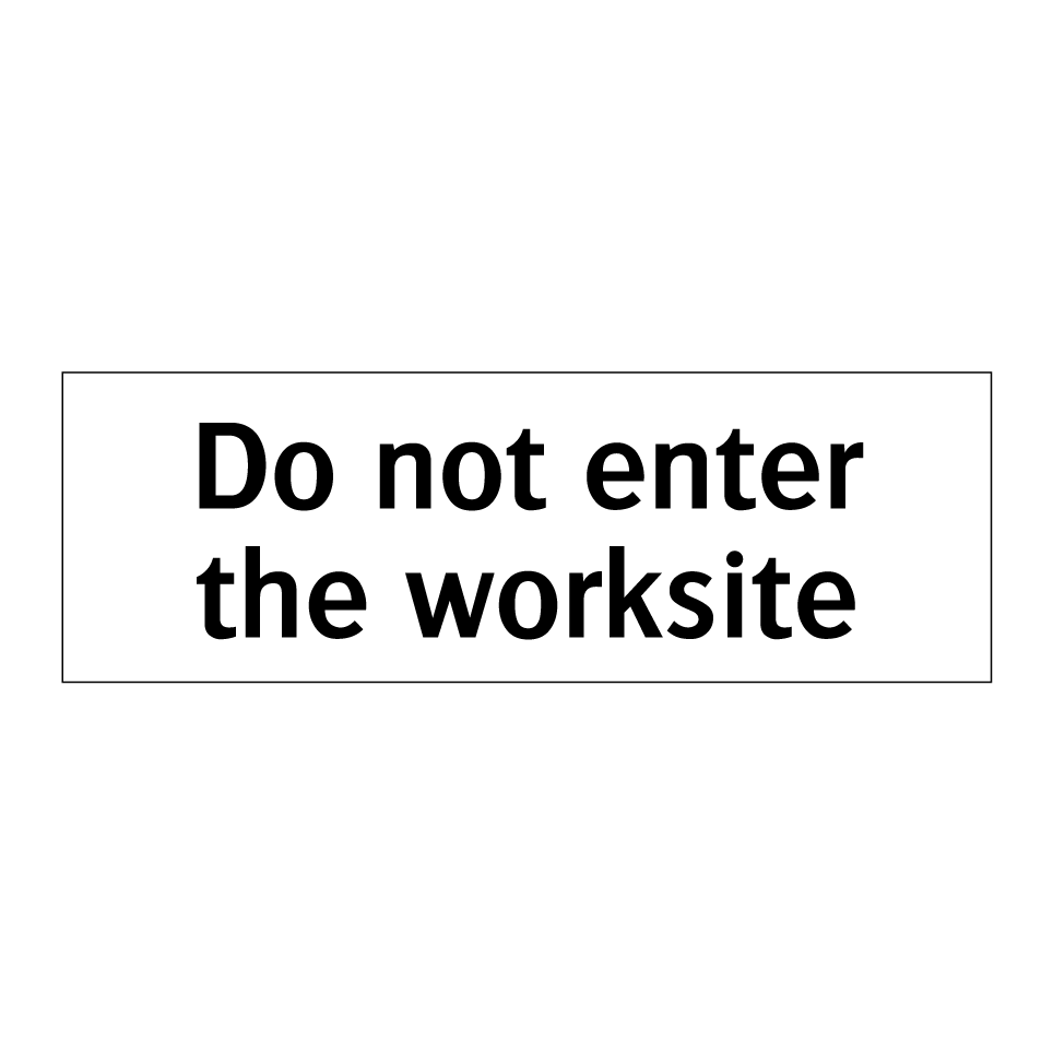 Do not enter the worksite
