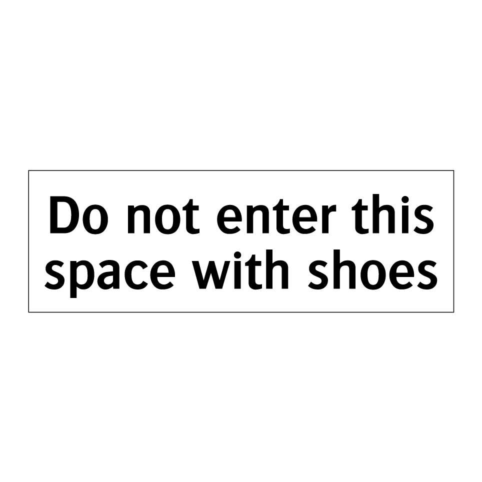 Do not enter this space with shoes