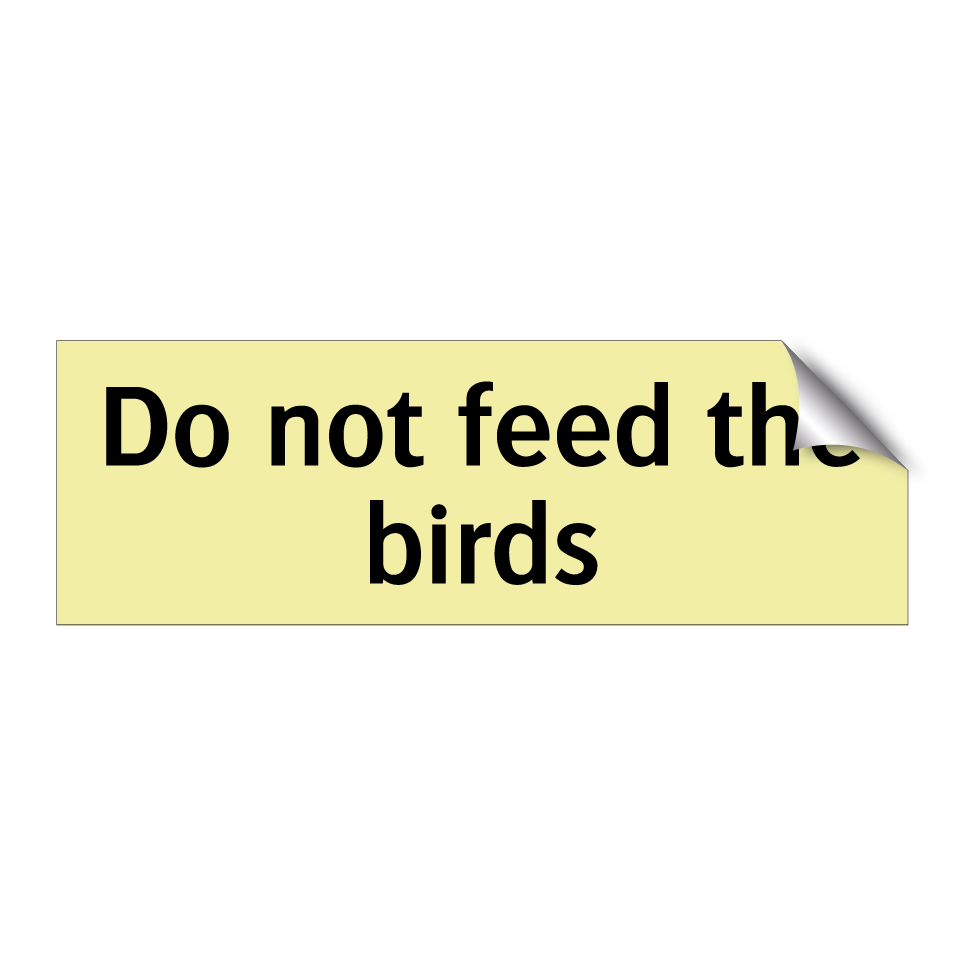 Do not feed the birds