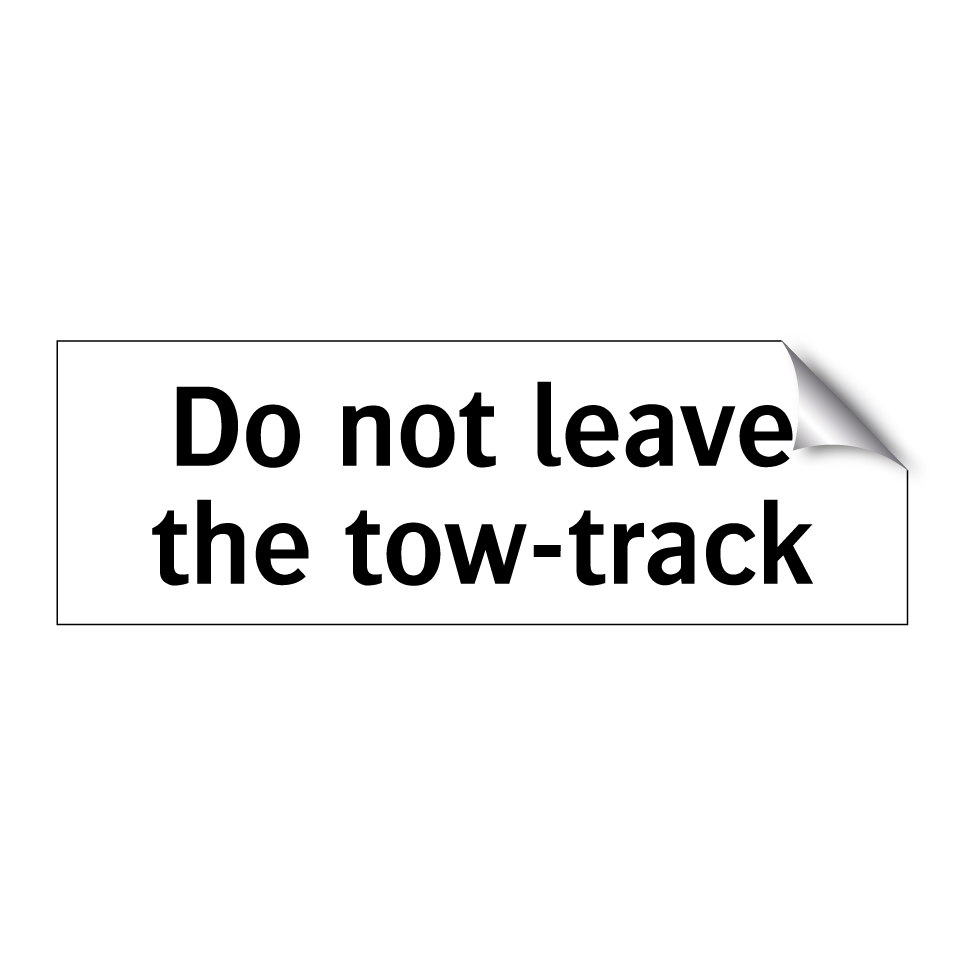 Do not leave the tow-track