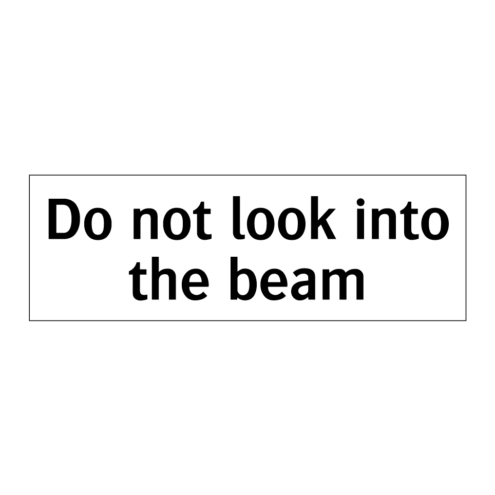 Do not look into the beam