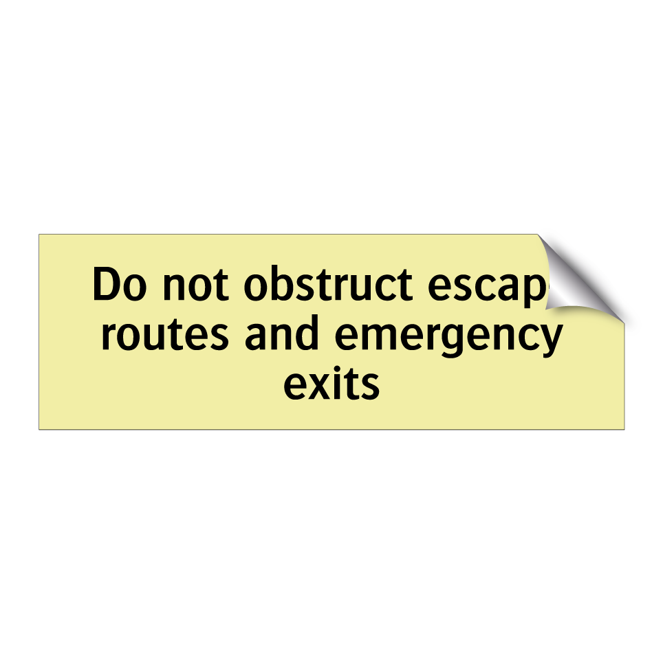 Do not obstruct escape routes and emergency exits