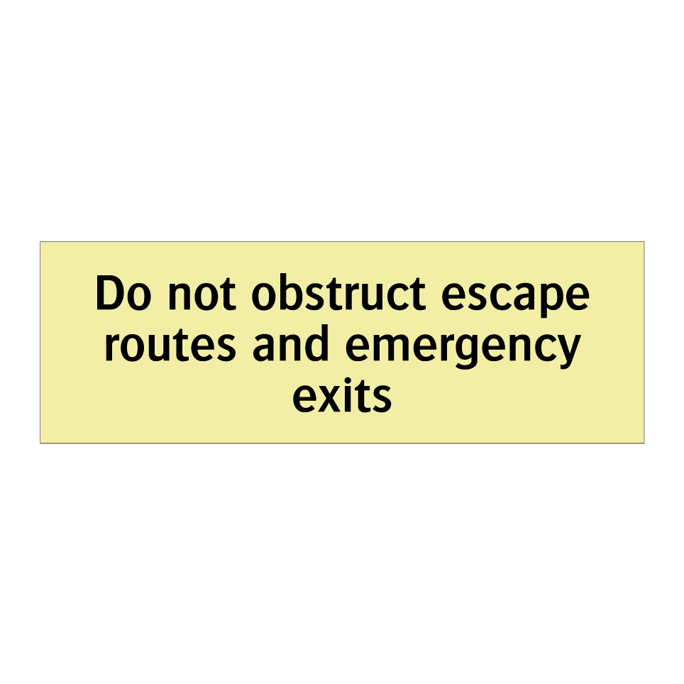Do not obstruct escape routes and emergency exits