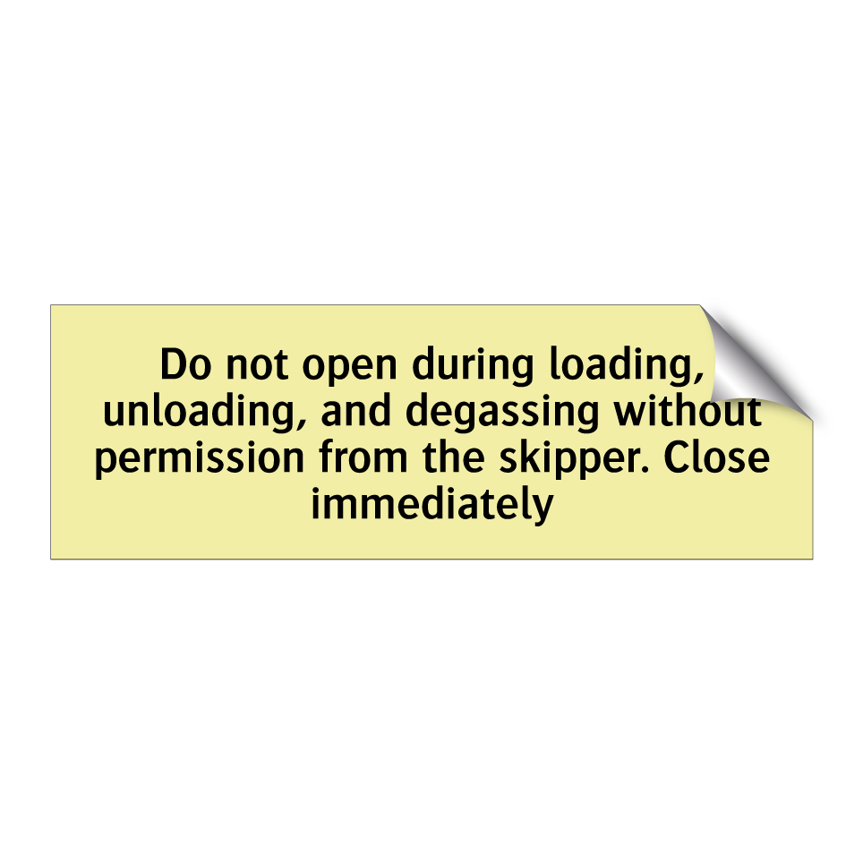 Do not open during loading, unloading, and degassing without permission from the skipper. Close immediately