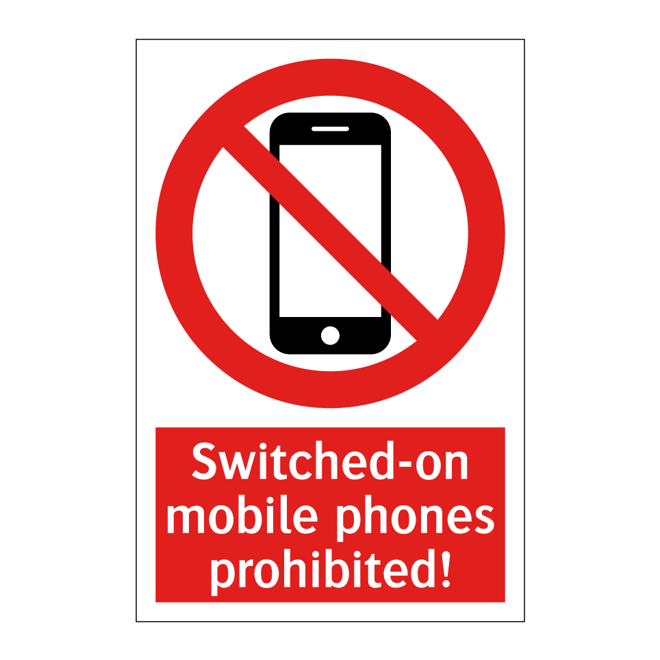 Switched-on mobile phones prohibited!