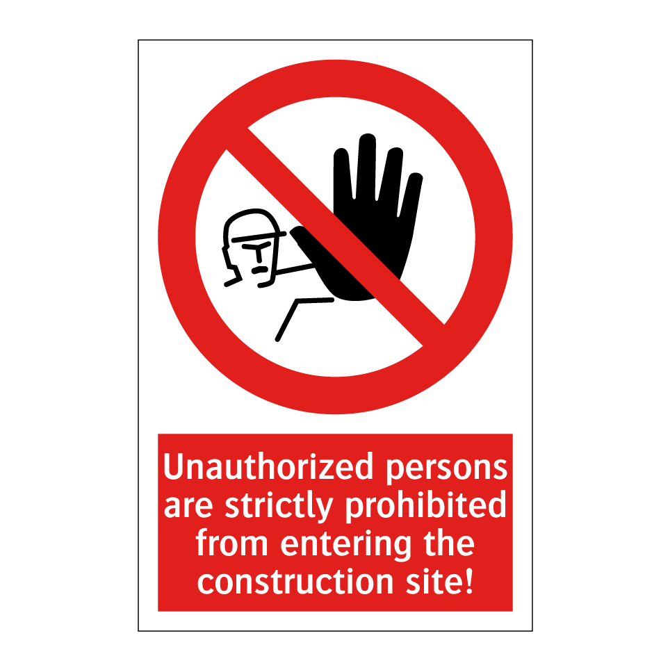 Unauthorized persons are strictly prohibited from entering the construction site!