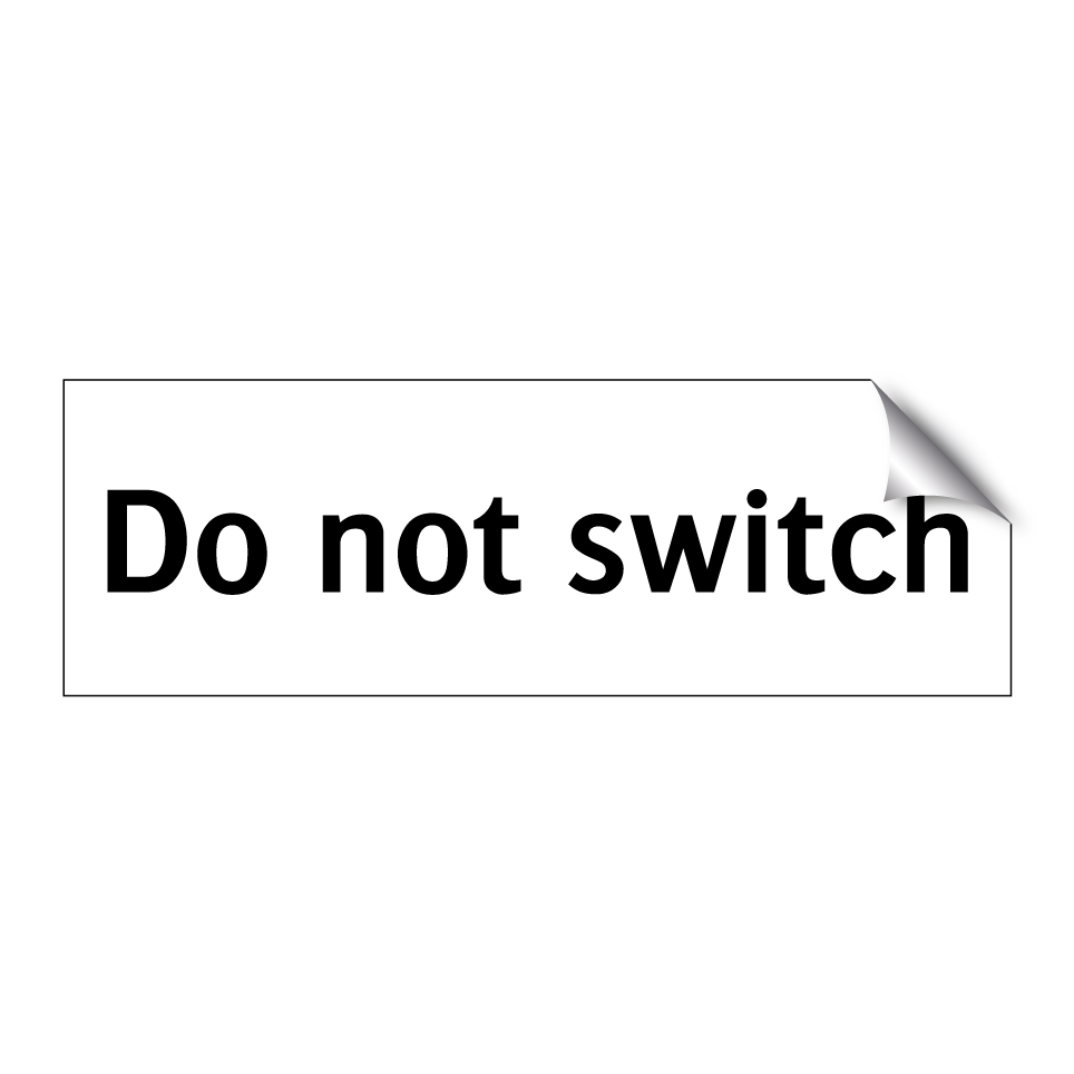 Do not switch
