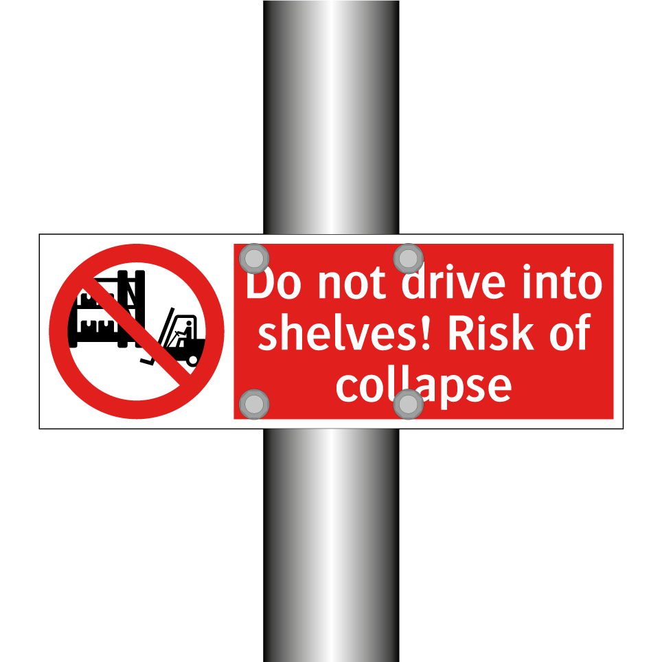 Do not drive into shelves! Risk of collapse