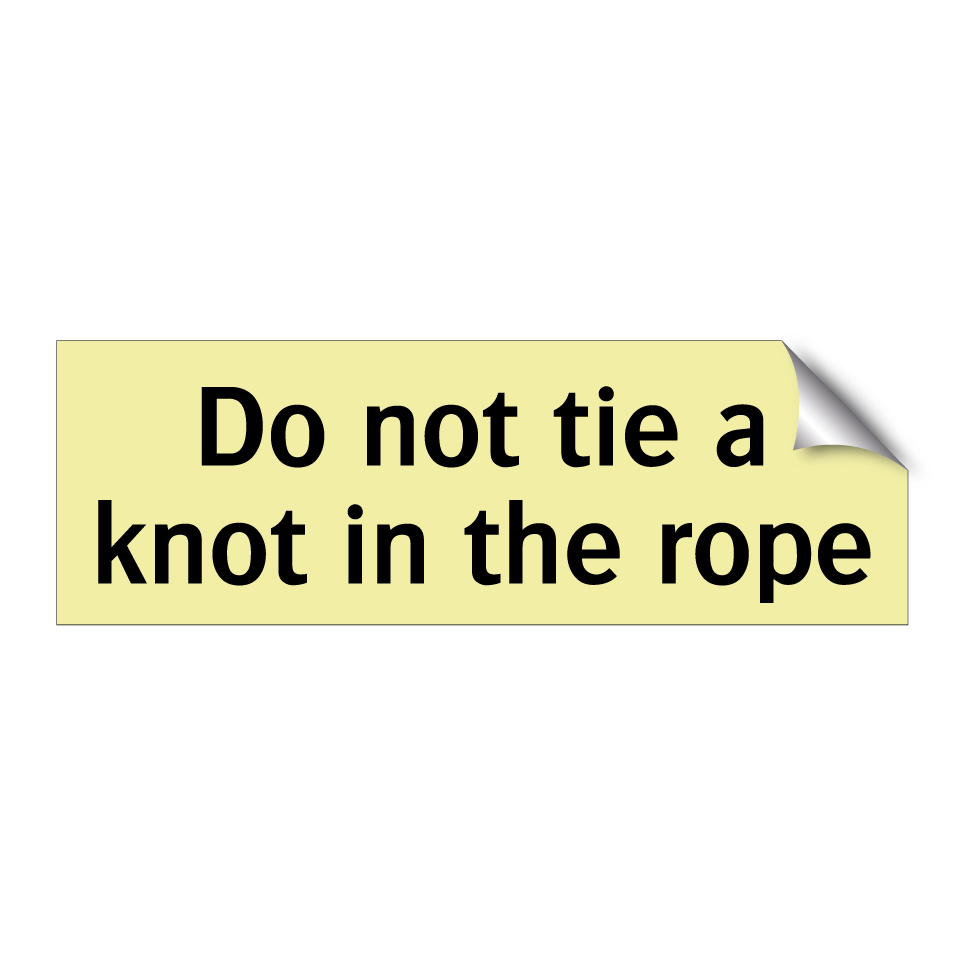 Do not tie a knot in the rope