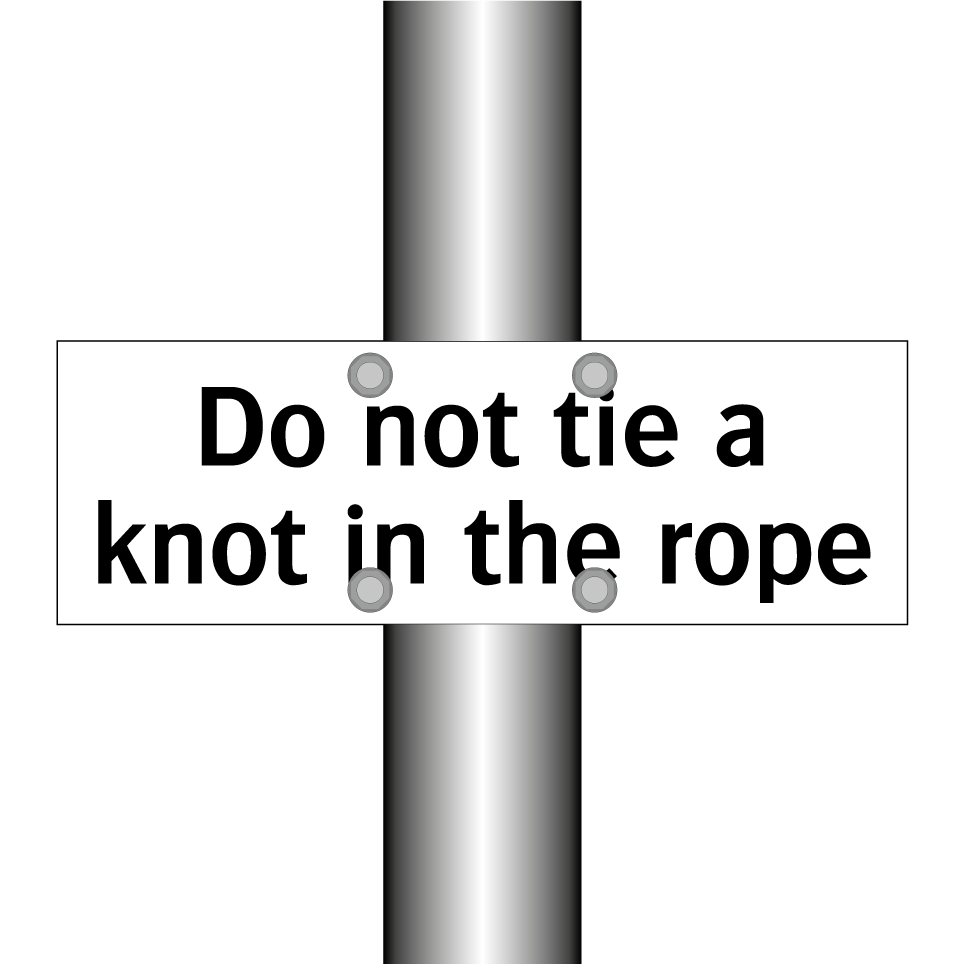 Do not tie a knot in the rope