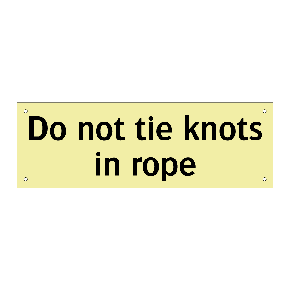 Do not tie knots in rope