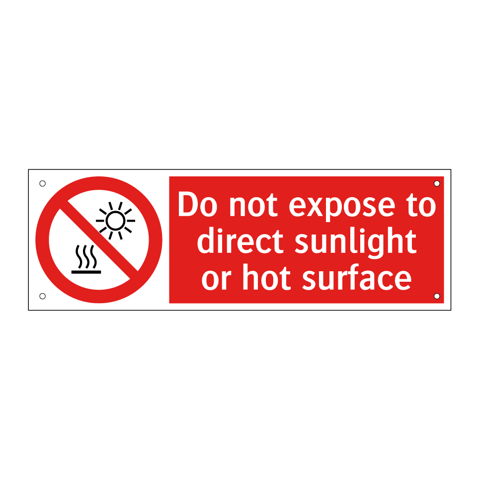 Do not expose to direct sunlight or hot surface