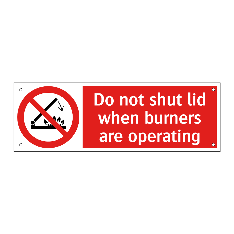 Do not shut lid when burners are operating