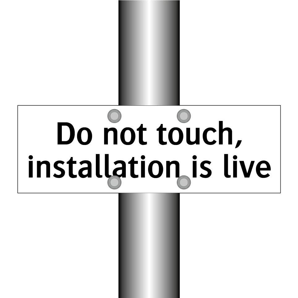 Do not touch, installation is live