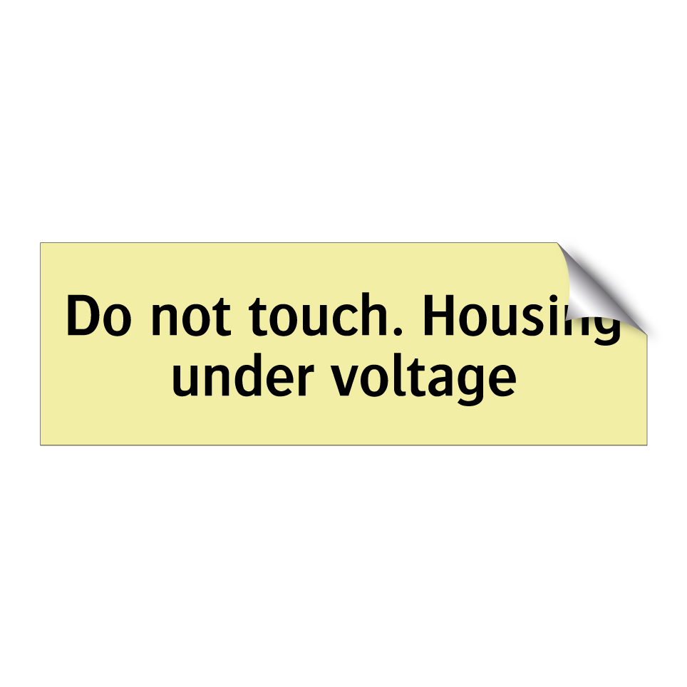 Do not touch. Housing under voltage