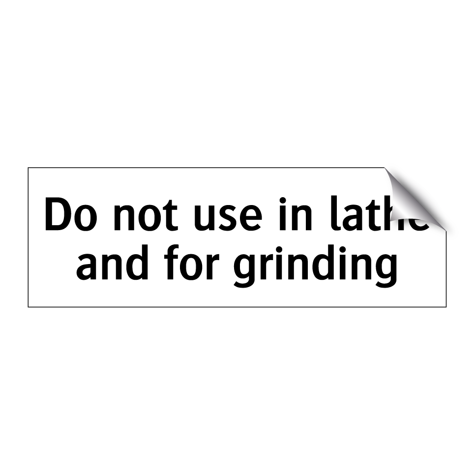 Do not use in lathe and for grinding