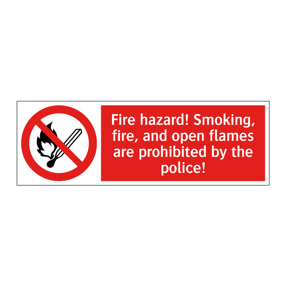 Fire hazard! Smoking, fire, and open flames are prohibited by the police!