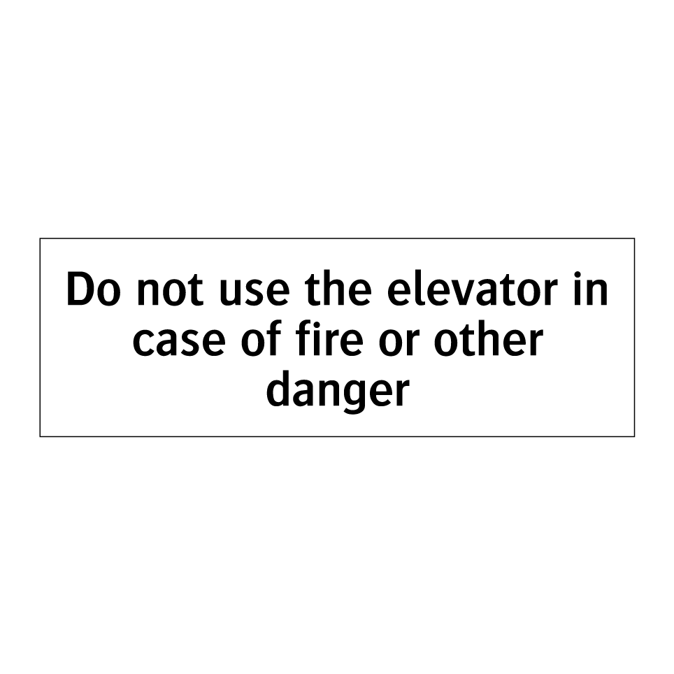Do not use the elevator in case of fire or other danger