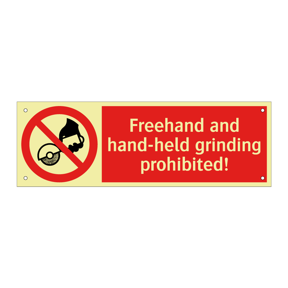 Freehand and hand-held grinding prohibited!