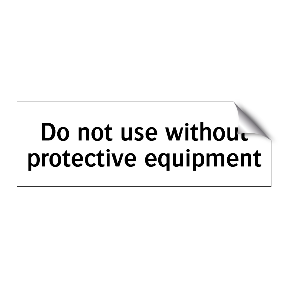 Do not use without protective equipment