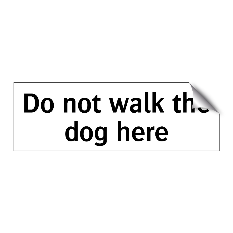 Do not walk the dog here