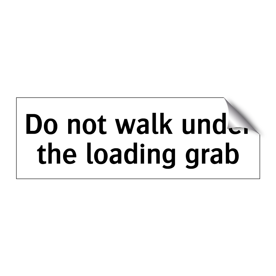 Do not walk under the loading grab