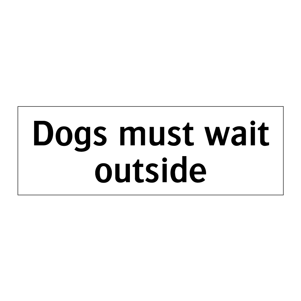 Dogs must wait outside