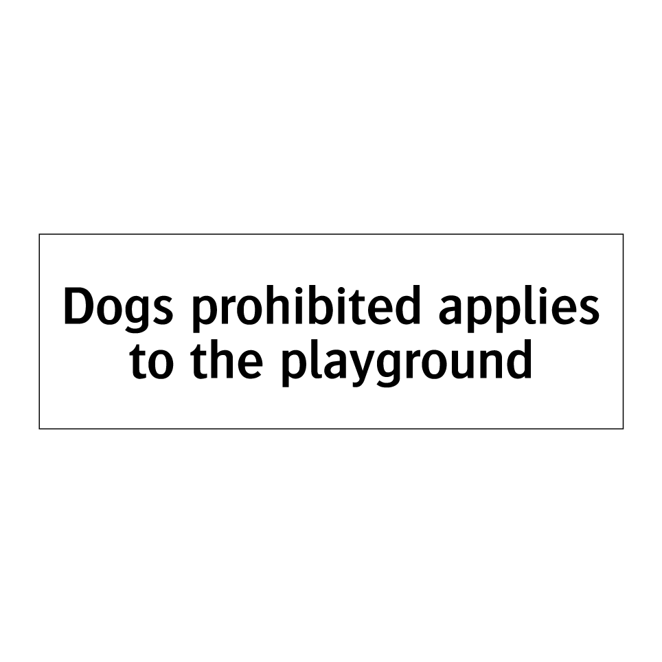 Dogs prohibited applies to the playground