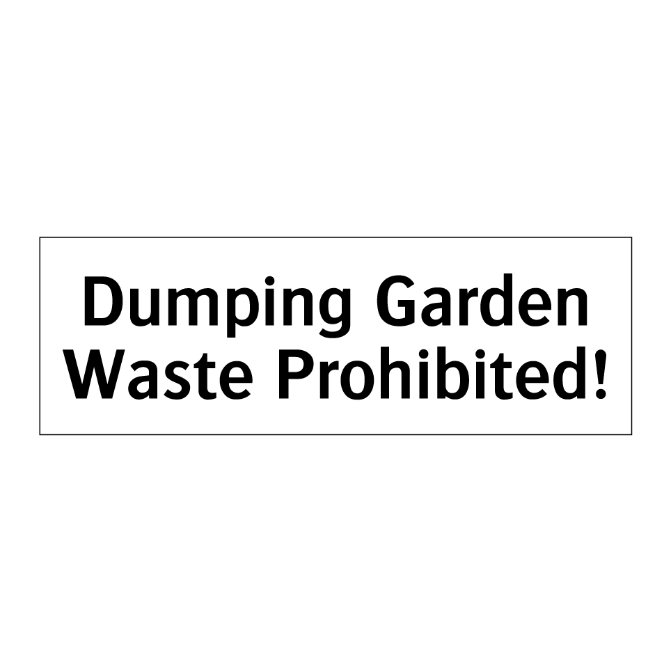 Dumping Garden Waste Prohibited!