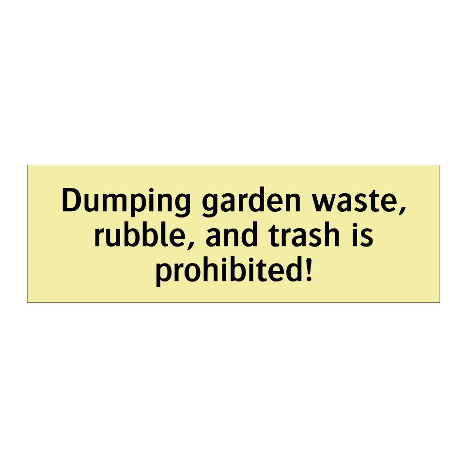 Dumping garden waste, rubble, and trash is prohibited!