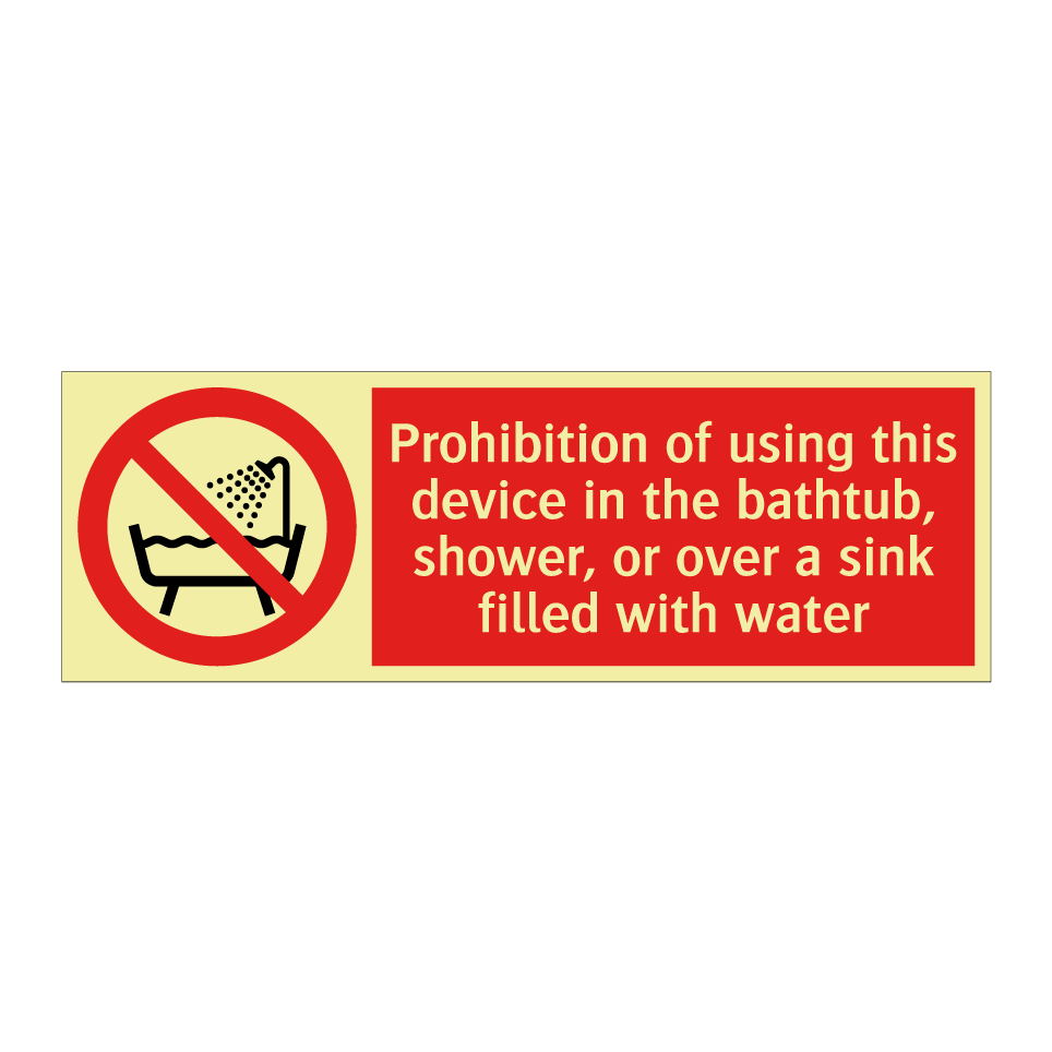 Prohibition of using this device in the bathtub, shower, or over a sink filled with water