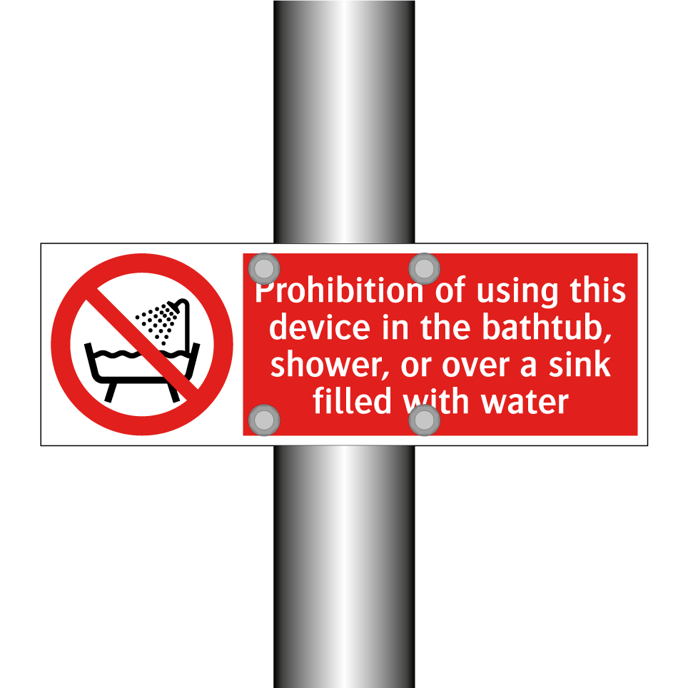 Prohibition of using this device in the bathtub, shower, or over a sink filled with water