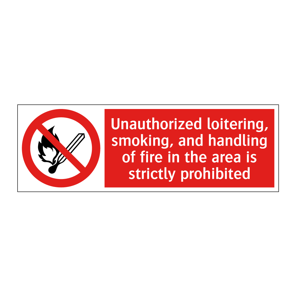 Unauthorized loitering, smoking, and handling of fire in the area is strictly prohibited