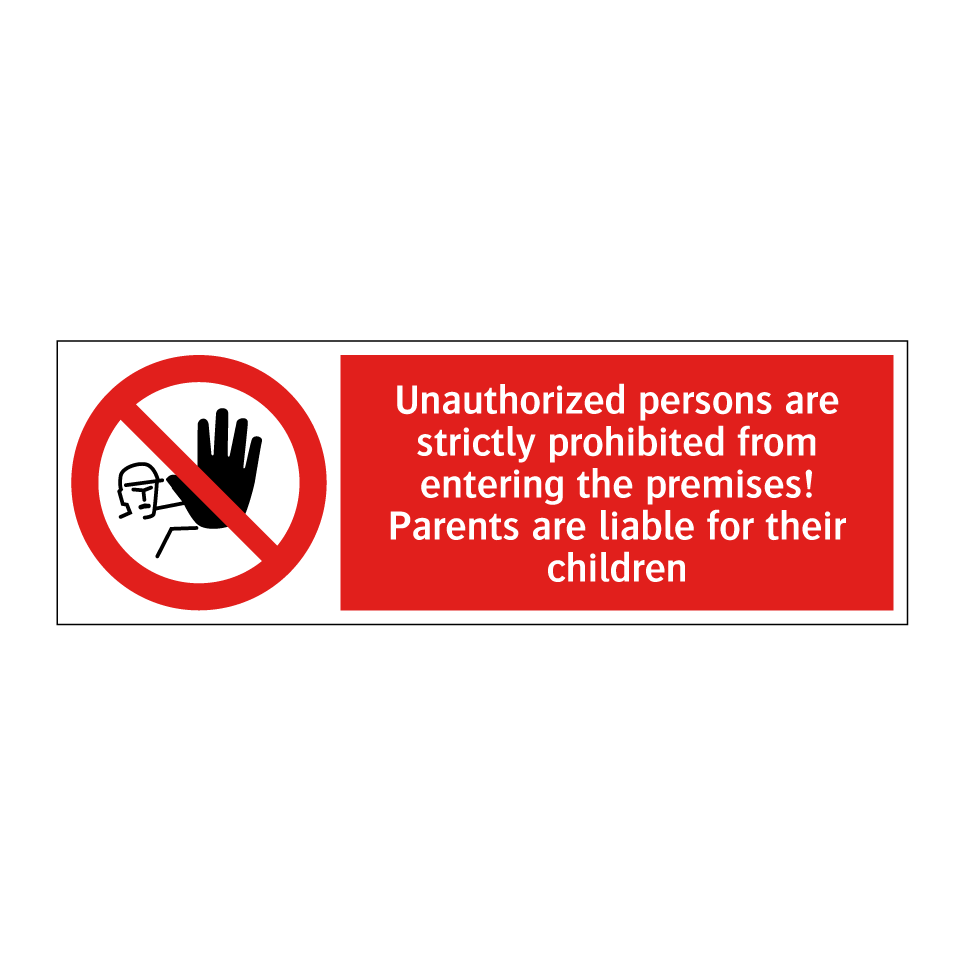 Unauthorized persons are strictly prohibited from entering the premises! Parents are liable for their children