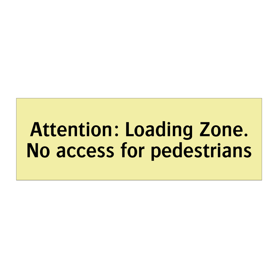 Attention: Loading Zone. No access for pedestrians