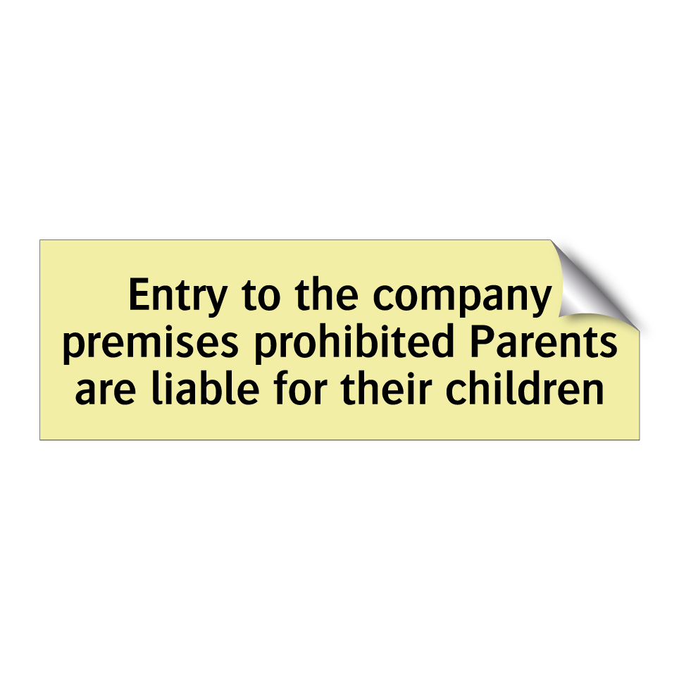 Entry to the company premises prohibited Parents are liable for their children