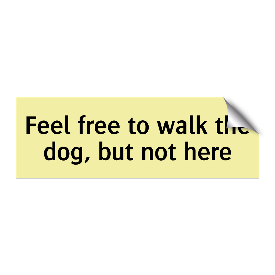 Feel free to walk the dog, but not here