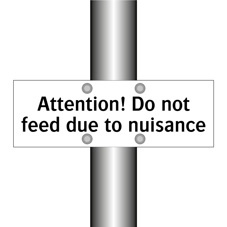 Attention! Do not feed due to nuisance