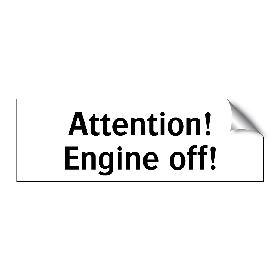 Attention! Engine off!