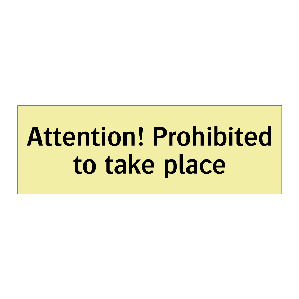 Attention! Prohibited to take place
