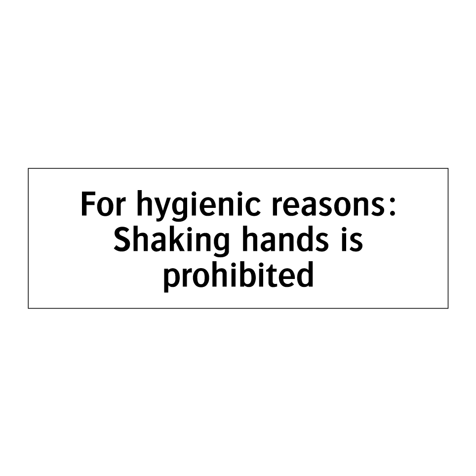 For hygienic reasons: Shaking hands is prohibited