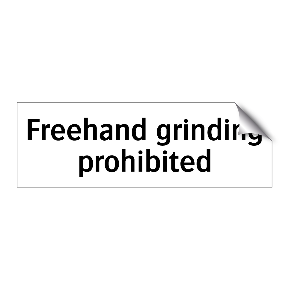 Freehand grinding prohibited