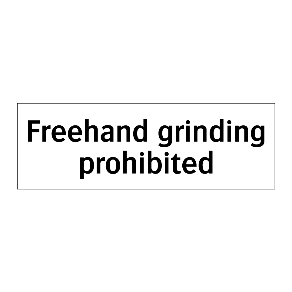 Freehand grinding prohibited