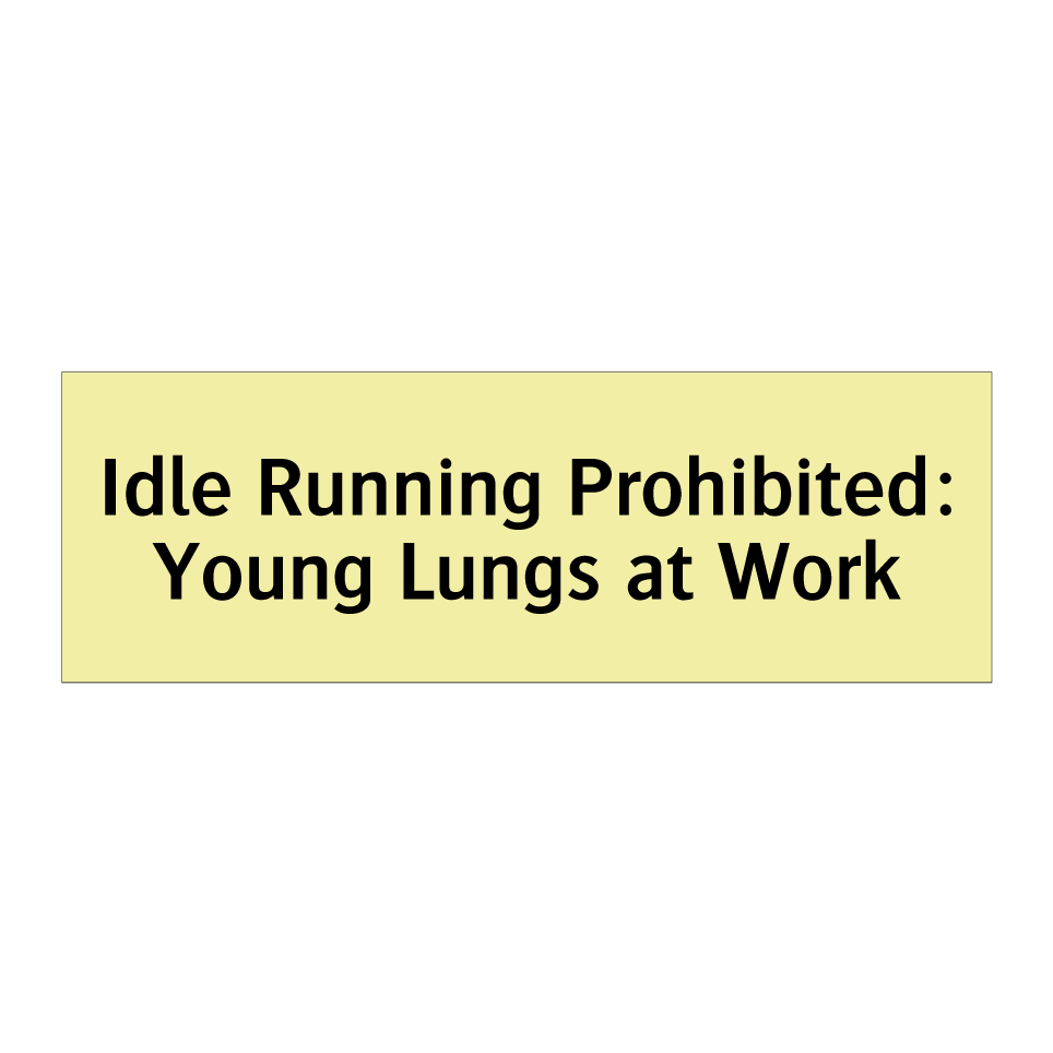 Idle Running Prohibited: Young Lungs at Work