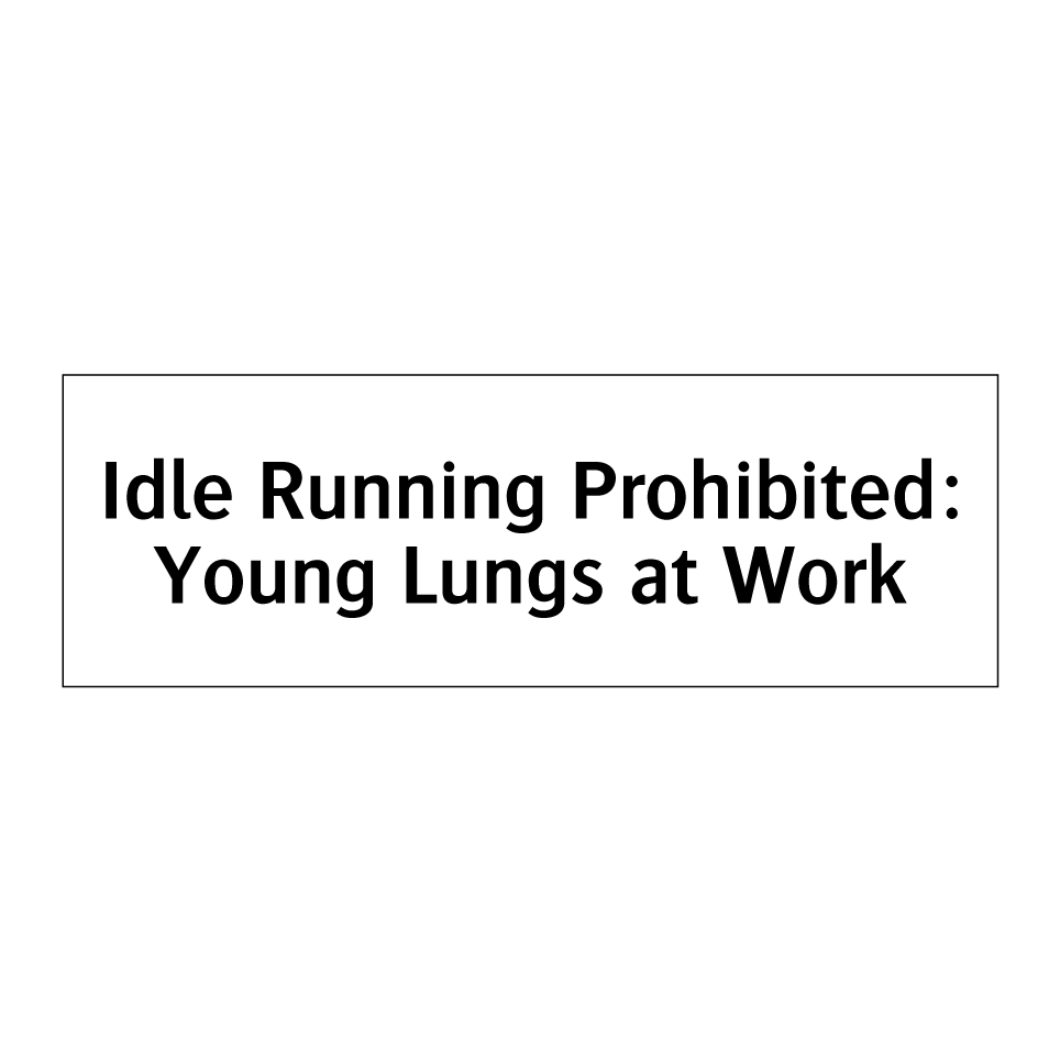 Idle Running Prohibited: Young Lungs at Work