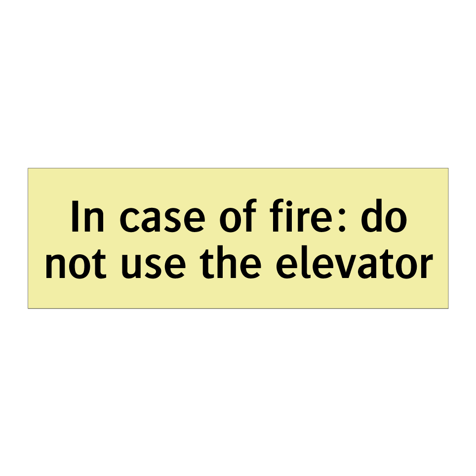 In case of fire: do not use the elevator