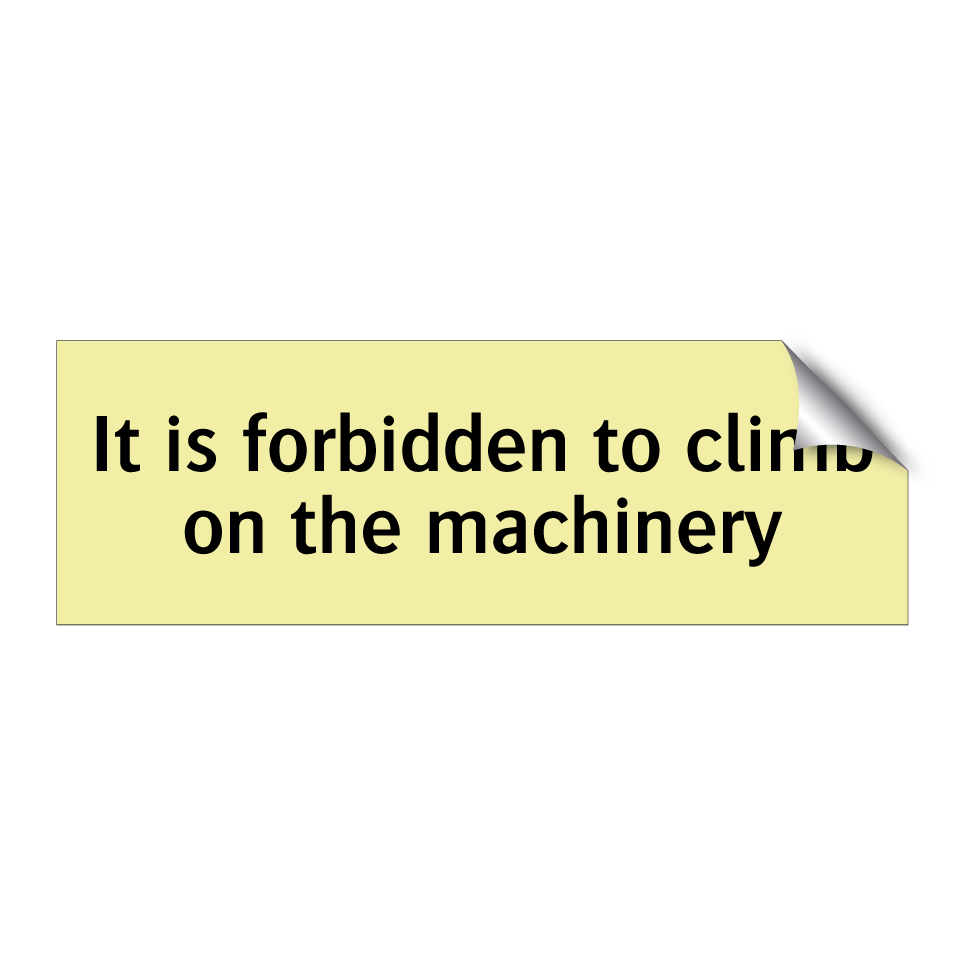 It is forbidden to climb on the machinery