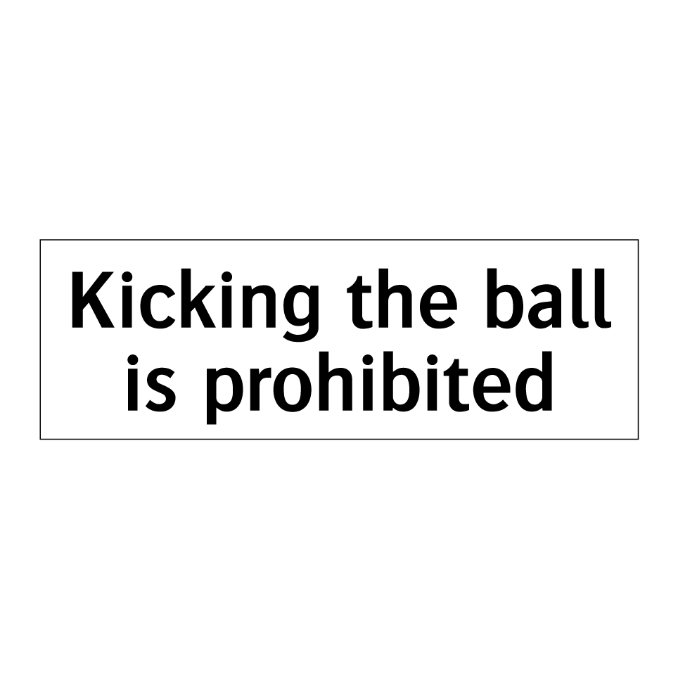 Kicking the ball is prohibited