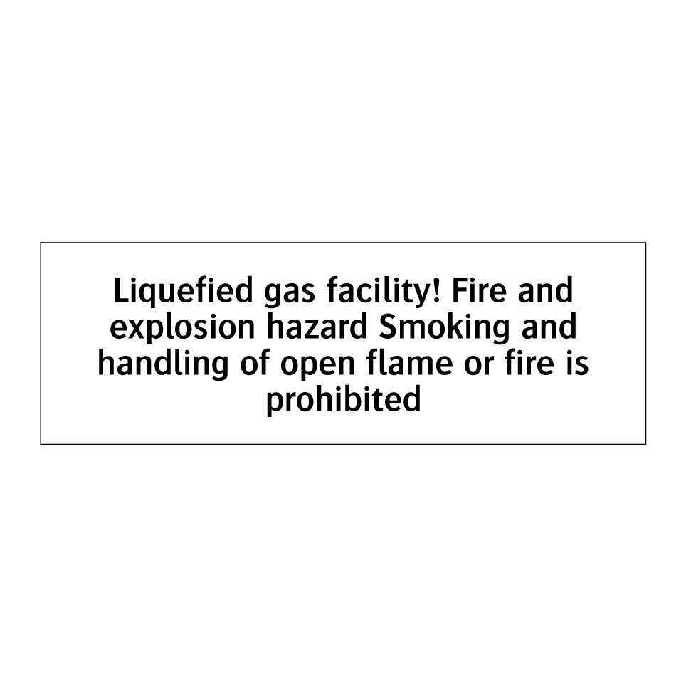 Liquefied gas facility! Fire and explosion hazard Smoking and handling of open flame or fire is prohibited